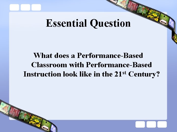 Essential Question What does a Performance-Based Classroom with Performance-Based Instruction look like in the