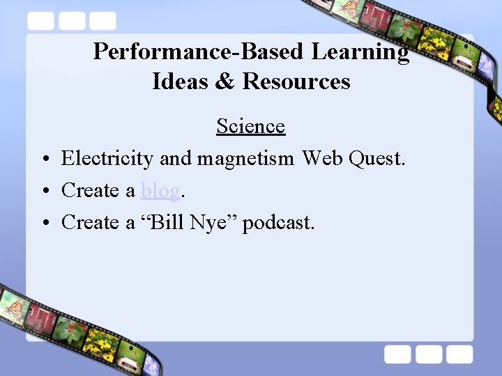 Performance-Based Learning Ideas & Resources Science • Electricity and magnetism Web Quest. • Create