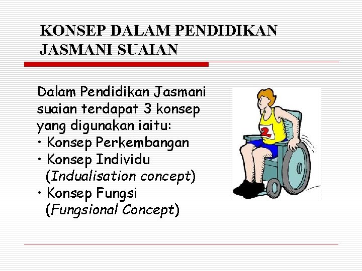 KONSEP DALAM PENDIDIKAN JASMANI SUAIAN Dalam Pendidikan Jasmani suaian terdapat 3 konsep yang digunakan