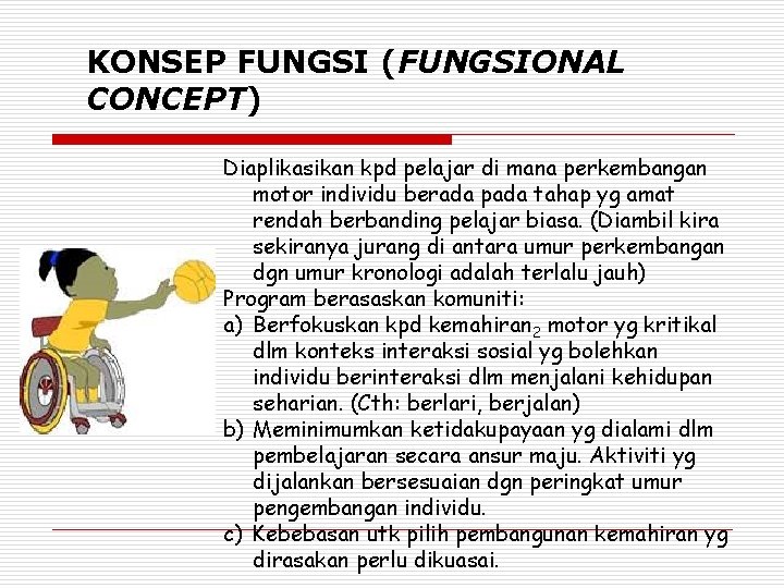 KONSEP FUNGSI (FUNGSIONAL CONCEPT) Diaplikasikan kpd pelajar di mana perkembangan motor individu berada pada
