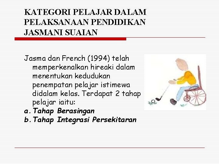 KATEGORI PELAJAR DALAM PELAKSANAAN PENDIDIKAN JASMANI SUAIAN Jasma dan French (1994) telah memperkenalkan hireaki