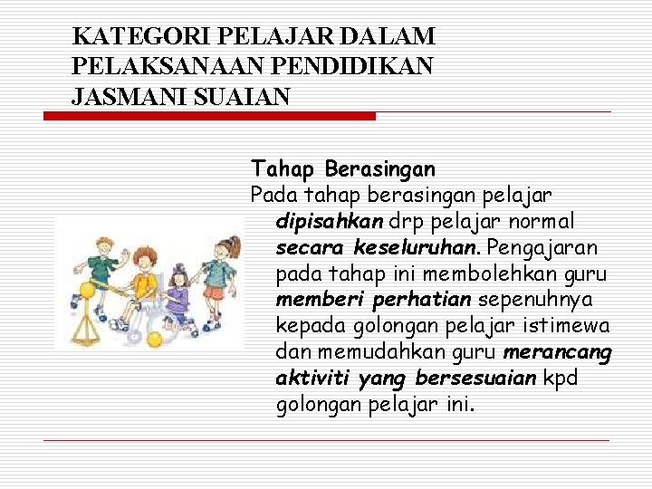 KATEGORI PELAJAR DALAM PELAKSANAAN PENDIDIKAN JASMANI SUAIAN Tahap Berasingan Pada tahap berasingan pelajar dipisahkan