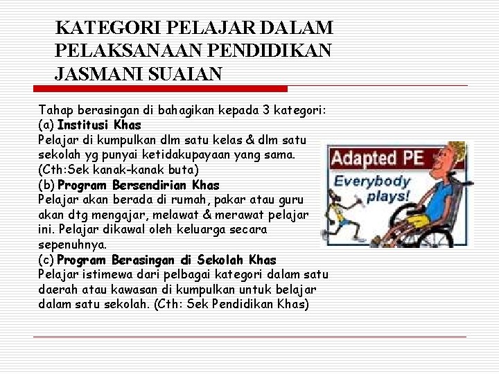 KATEGORI PELAJAR DALAM PELAKSANAAN PENDIDIKAN JASMANI SUAIAN Tahap berasingan di bahagikan kepada 3 kategori: