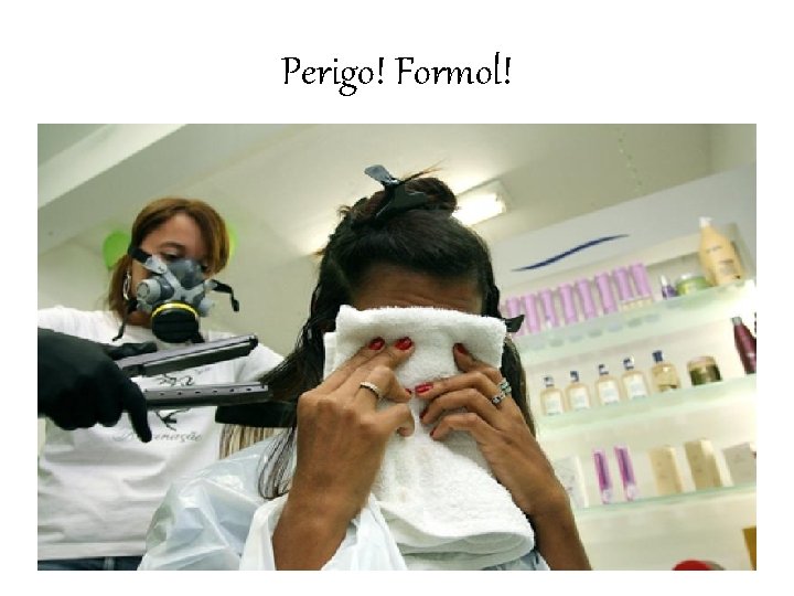 Perigo! Formol! 