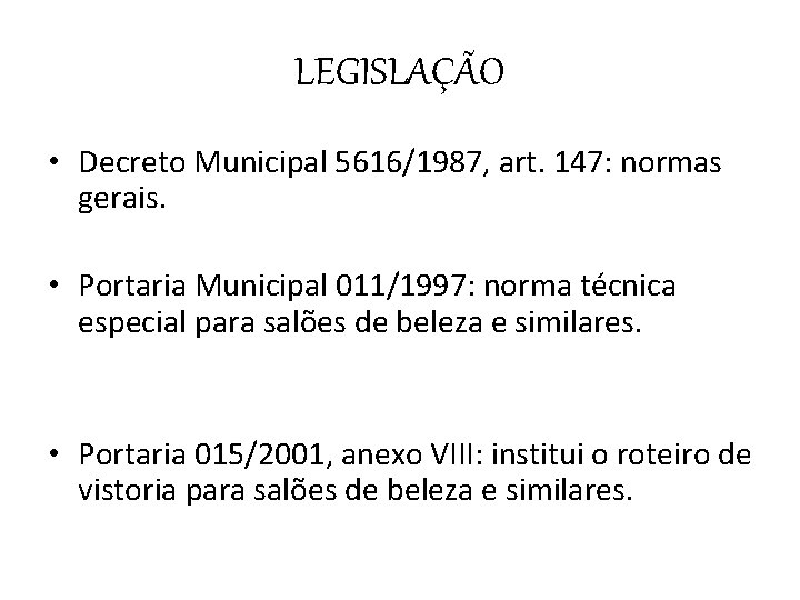 LEGISLAÇÃO • Decreto Municipal 5616/1987, art. 147: normas gerais. • Portaria Municipal 011/1997: norma