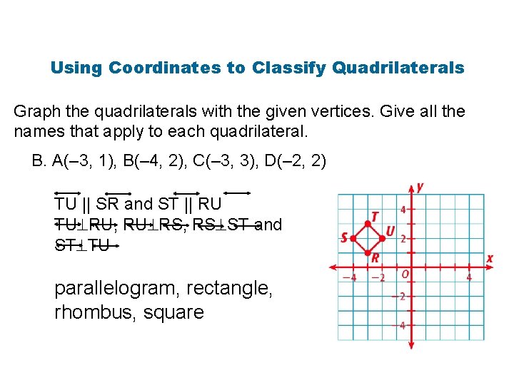 Using Coordinates to Classify Quadrilaterals Graph the quadrilaterals with the given vertices. Give all
