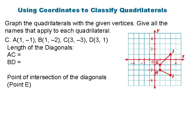 Using Coordinates to Classify Quadrilaterals Graph the quadrilaterals with the given vertices. Give all