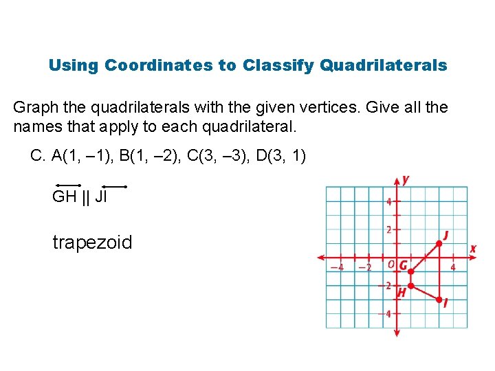 Using Coordinates to Classify Quadrilaterals Graph the quadrilaterals with the given vertices. Give all
