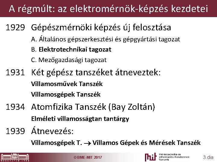 A régmúlt: az elektromérnök-képzés kezdetei 1929 Gépészmérnöki képzés új felosztása A. Általános gépszerkesztési és