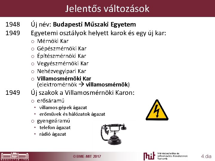 Jelentős változások 1948 1949 Új név: Budapesti Műszaki Egyetemi osztályok helyett karok és egy