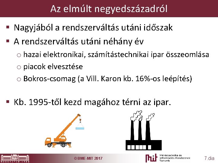 Az elmúlt negyedszázadról § Nagyjából a rendszerváltás utáni időszak § A rendszerváltás utáni néhány