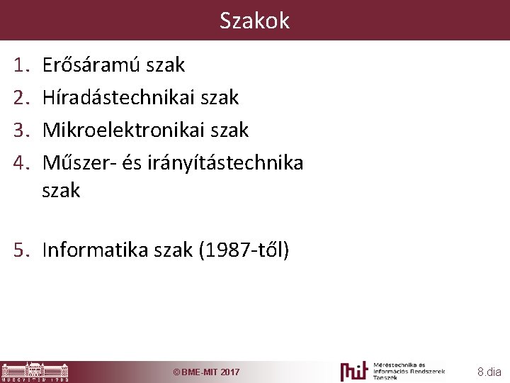 Szakok 1. 2. 3. 4. Erősáramú szak Híradástechnikai szak Mikroelektronikai szak Műszer- és irányítástechnika