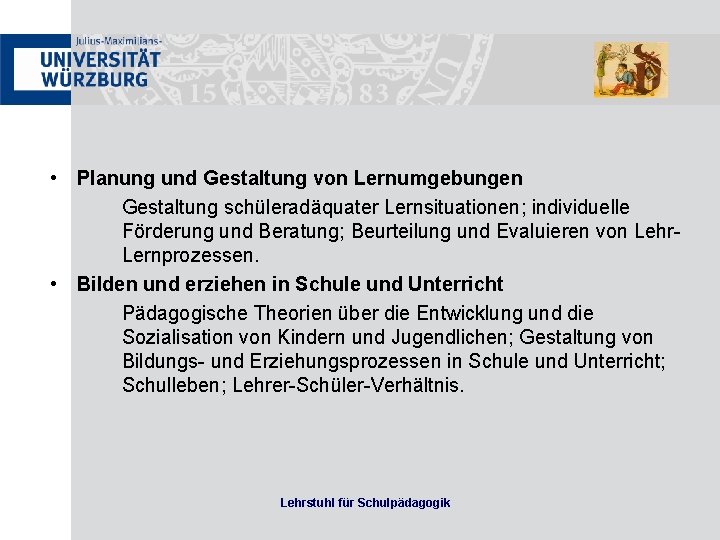  • Planung und Gestaltung von Lernumgebungen Gestaltung schüleradäquater Lernsituationen; individuelle Förderung und Beratung;