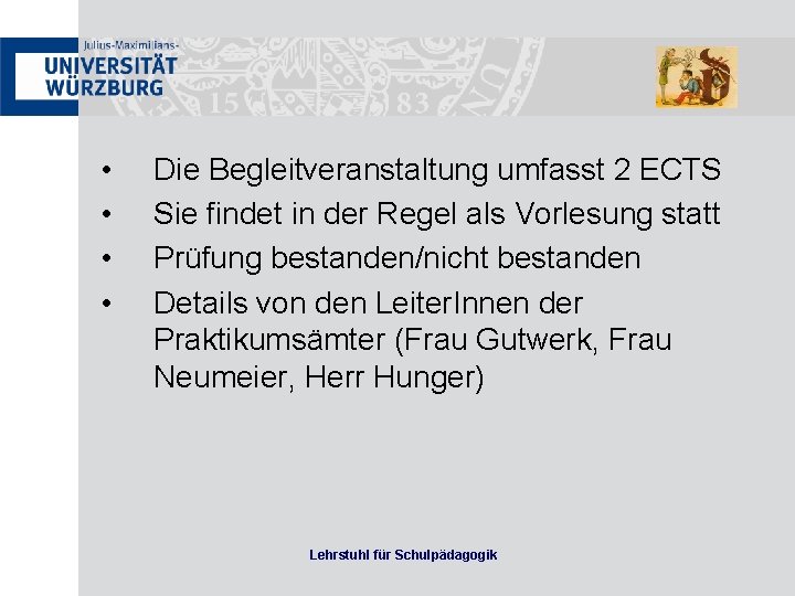  • • Die Begleitveranstaltung umfasst 2 ECTS Sie findet in der Regel als