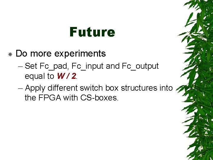 Future Do more experiments – Set Fc_pad, Fc_input and Fc_output equal to W /