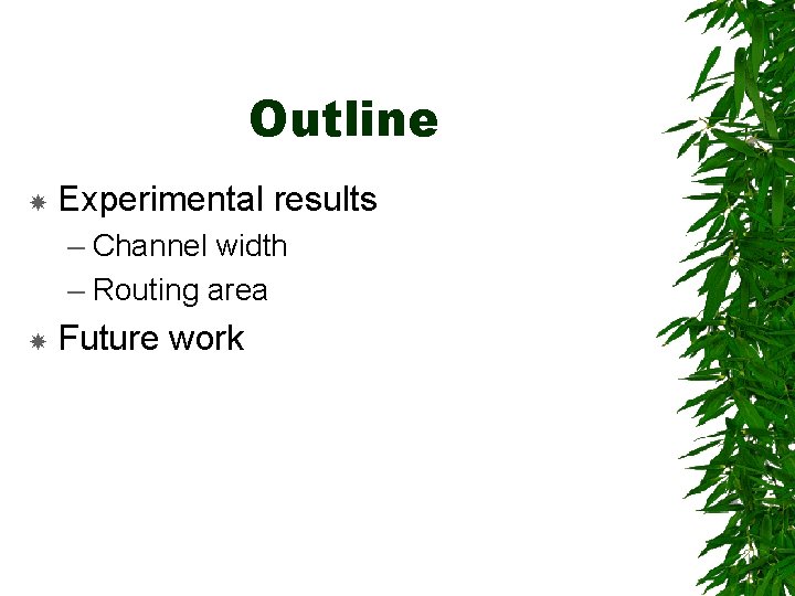 Outline Experimental results – Channel width – Routing area Future work 