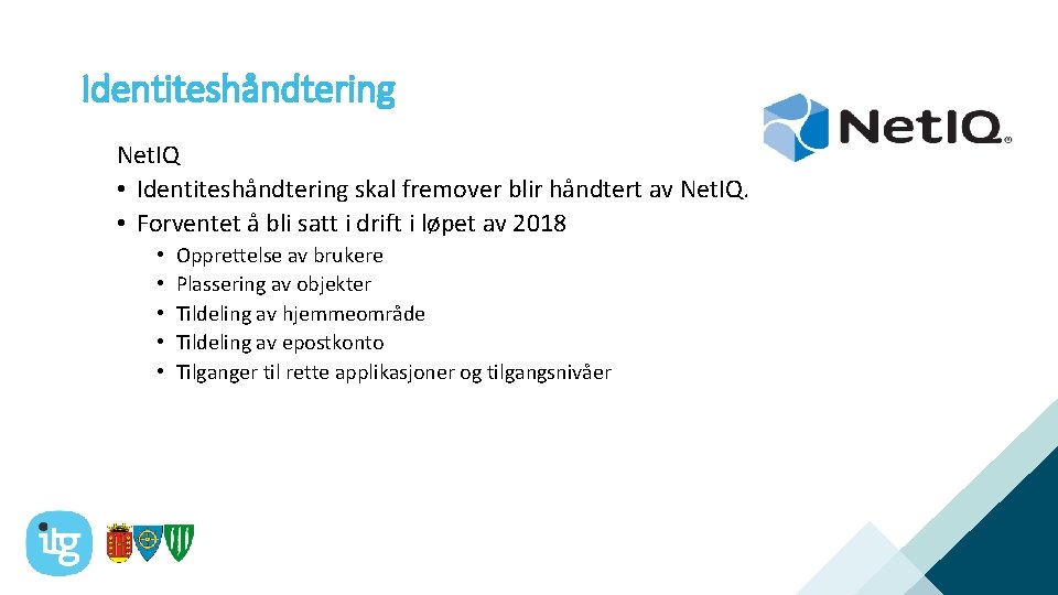 Identiteshåndtering Net. IQ • Identiteshåndtering skal fremover blir håndtert av Net. IQ. • Forventet