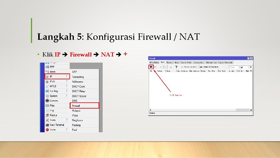 Langkah 5: Konfigurasi Firewall / NAT • Klik IP Firewall NAT + 