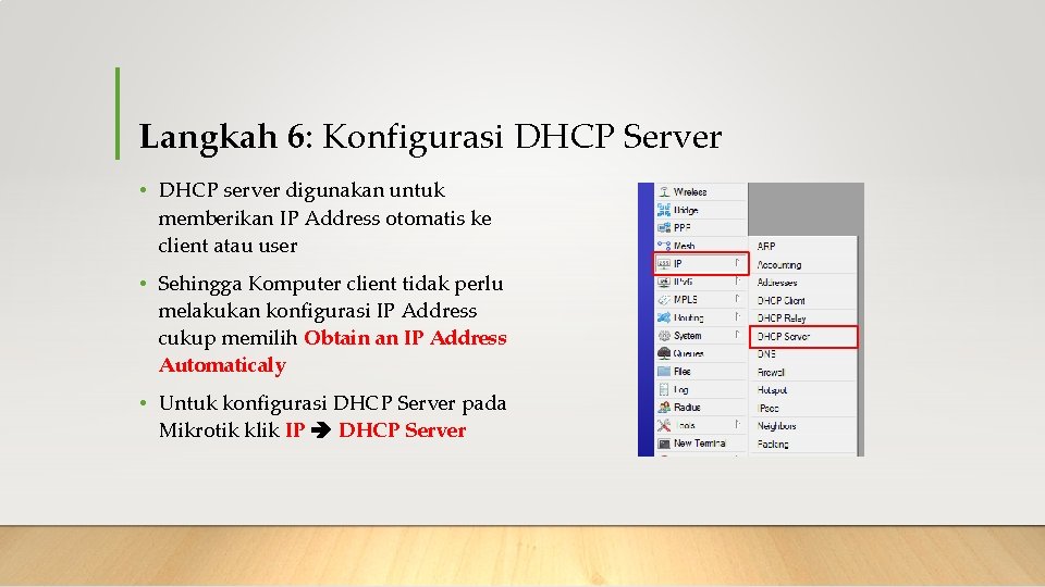 Langkah 6: Konfigurasi DHCP Server • DHCP server digunakan untuk memberikan IP Address otomatis