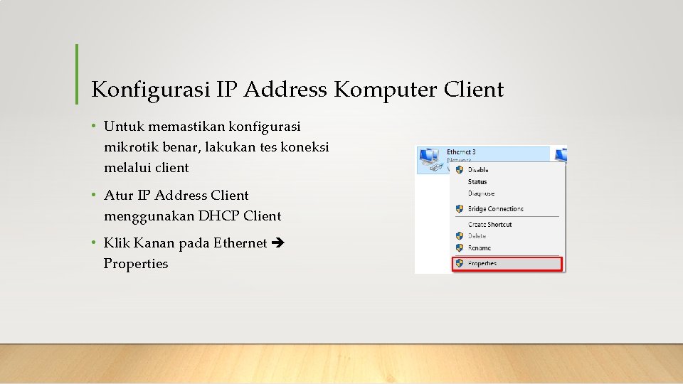 Konfigurasi IP Address Komputer Client • Untuk memastikan konfigurasi mikrotik benar, lakukan tes koneksi