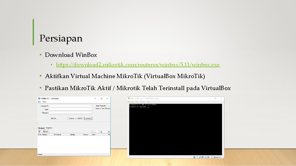 Persiapan • Download Win. Box • https: //download 2. mikrotik. com/routeros/winbox/3. 11/winbox. exe •