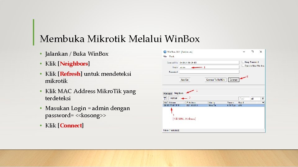Membuka Mikrotik Melalui Win. Box • Jalankan / Buka Win. Box • Klik [Neighbors]