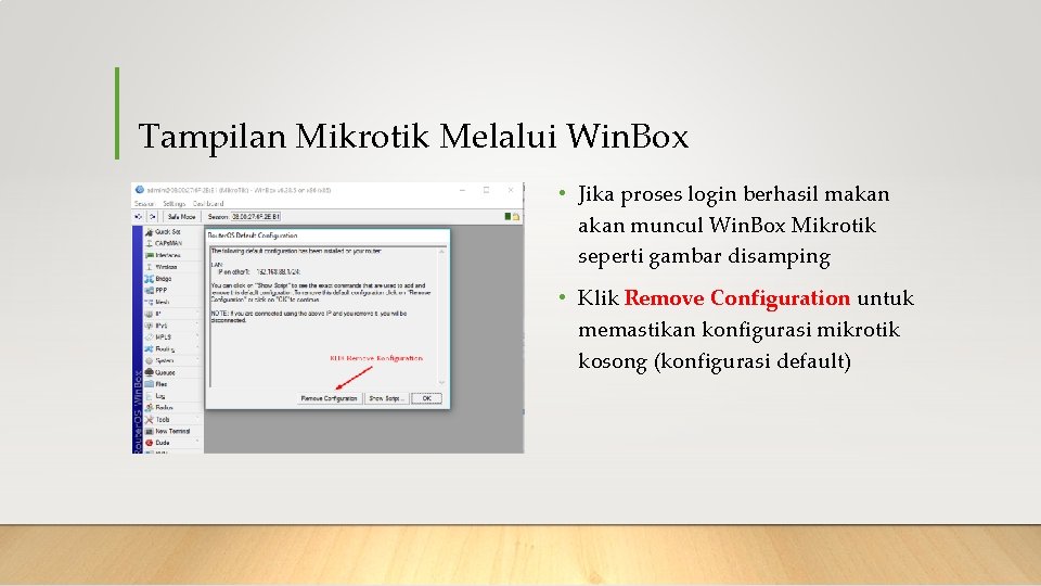 Tampilan Mikrotik Melalui Win. Box • Jika proses login berhasil makan muncul Win. Box