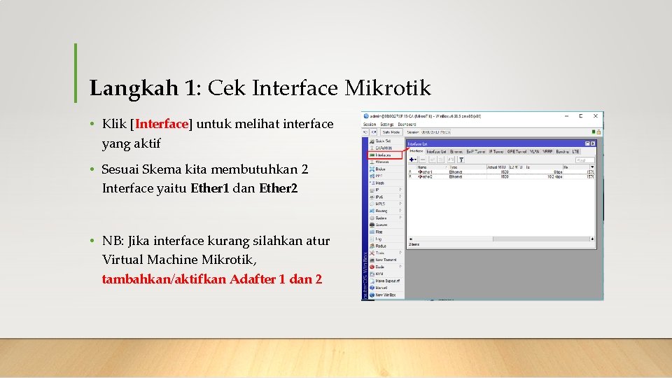 Langkah 1: Cek Interface Mikrotik • Klik [Interface] untuk melihat interface yang aktif •