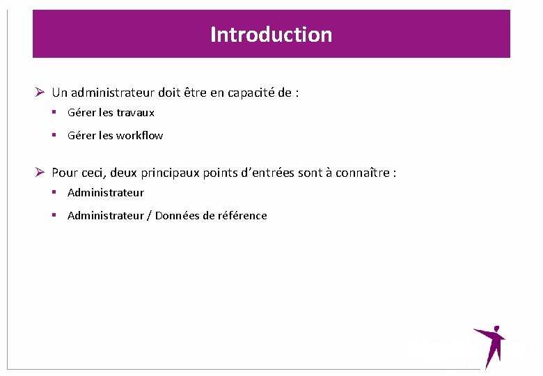 Introduction Ø Un administrateur doit être en capacité de : § Gérer les travaux