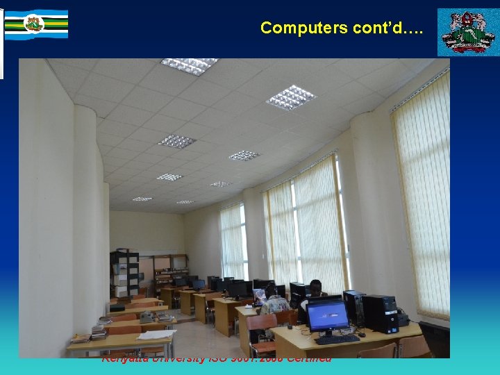 Computers cont’d…. Kenyatta University ISO 9001: 2008 Certified 