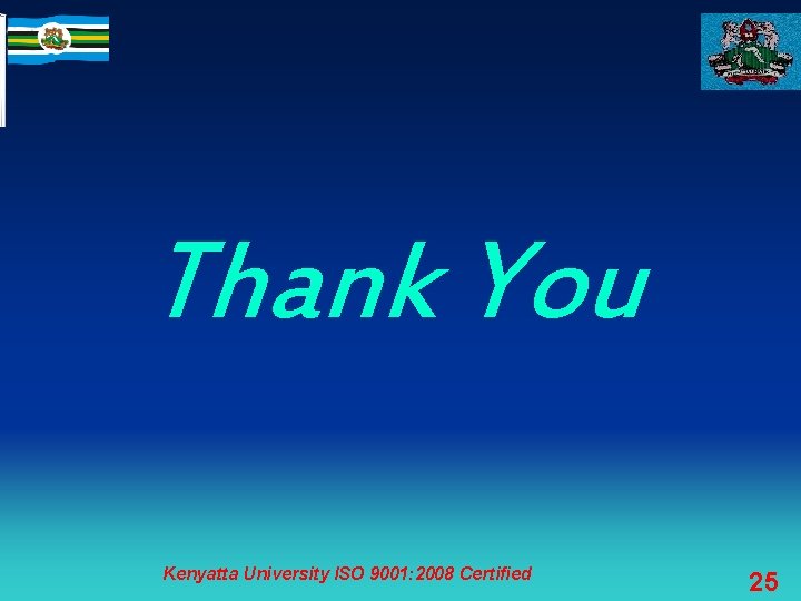 Thank You Kenyatta University ISO 9001: 2008 Certified 25 