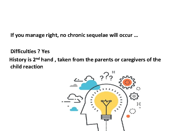 If you manage right, no chronic sequelae will occur … Difficulties ? Yes History