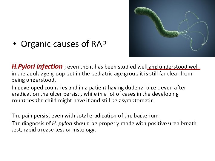  • Organic causes of RAP H. Pylori infection ; even tho it has