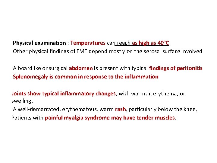Physical examination : Temperatures can reach as high as 40°C Other physical findings of