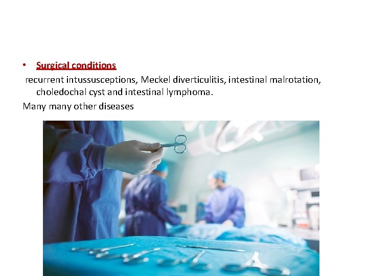  • Surgical conditions recurrent intussusceptions, Meckel diverticulitis, intestinal malrotation, choledochal cyst and intestinal