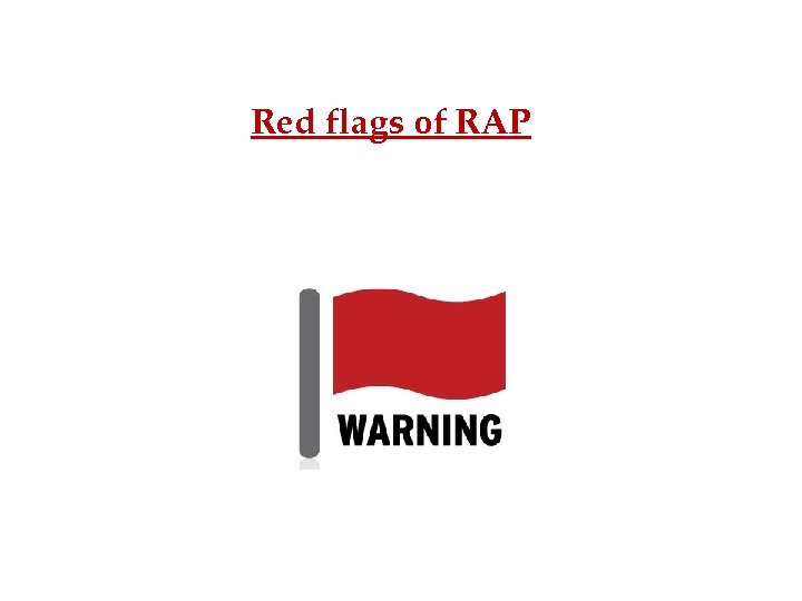 Red flags of RAP 