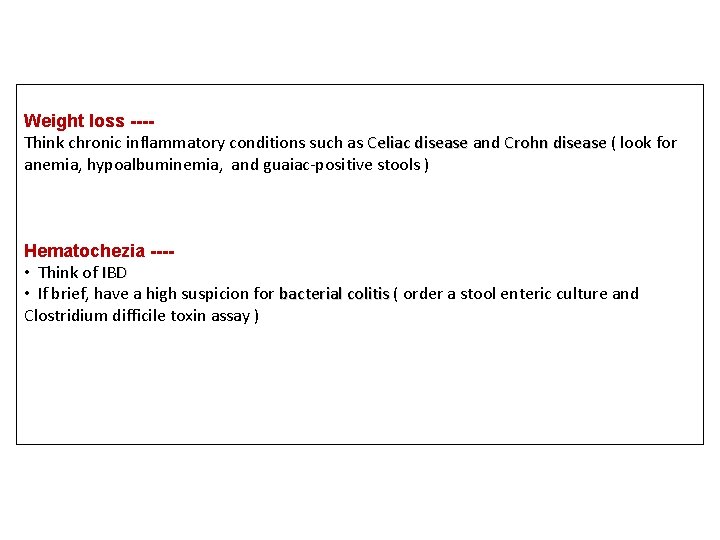 Weight loss ---Think chronic inflammatory conditions such as Celiac disease and Crohn disease (