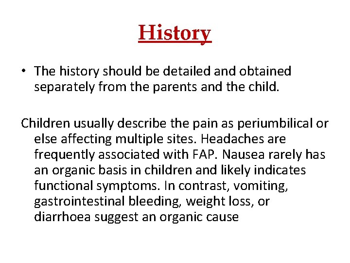 History • The history should be detailed and obtained separately from the parents and