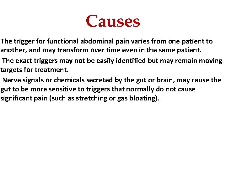 Causes The trigger for functional abdominal pain varies from one patient to another, and
