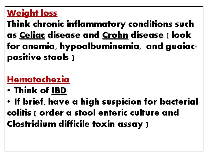 Weight loss Think chronic inflammatory conditions such as Celiac disease and Crohn disease (