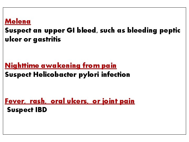 Melena Suspect an upper GI bleed, bleed such as bleeding peptic ulcer or gastritis