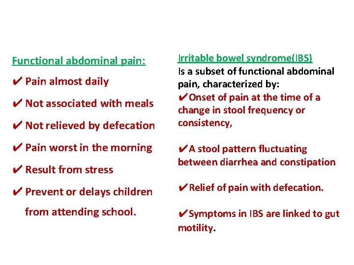 Functional abdominal pain: ✔ Pain almost daily ✔ Not associated with meals ✔ Not