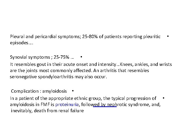 Pleural and pericardial symptoms; 25 -80% of patients reporting pleuritic episodes…. • Synovial symptoms