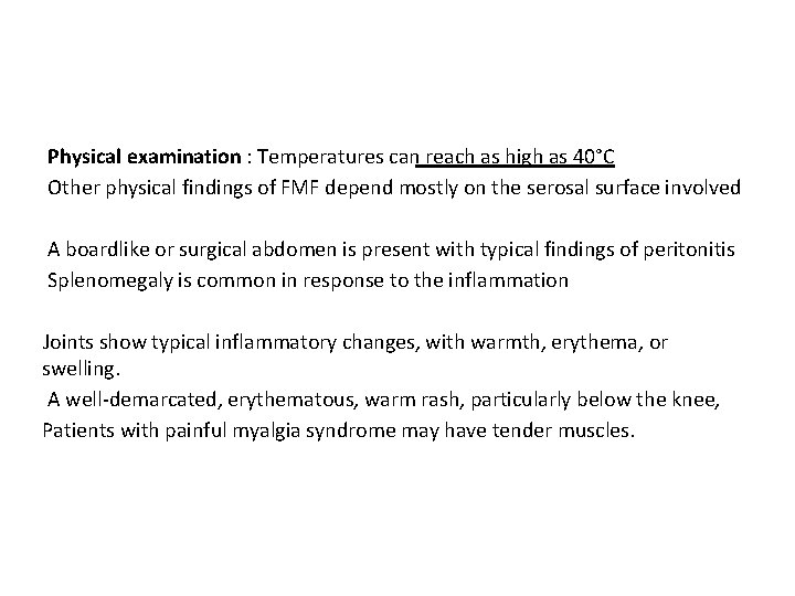 Physical examination : Temperatures can reach as high as 40°C Other physical findings of