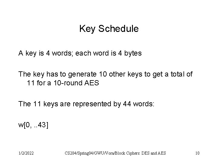 Key Schedule A key is 4 words; each word is 4 bytes The key