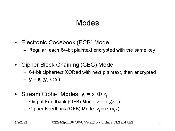 Modes • Electronic Codebook (ECB) Mode – Regular, each 64 -bit plaintext encrypted with