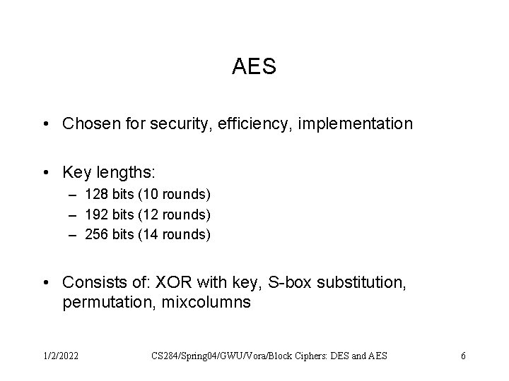 AES • Chosen for security, efficiency, implementation • Key lengths: – 128 bits (10