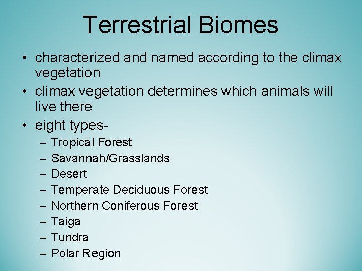 Terrestrial Biomes • characterized and named according to the climax vegetation • climax vegetation