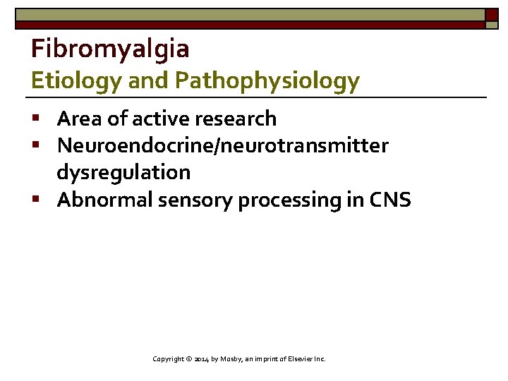 Fibromyalgia Etiology and Pathophysiology § Area of active research § Neuroendocrine/neurotransmitter dysregulation § Abnormal