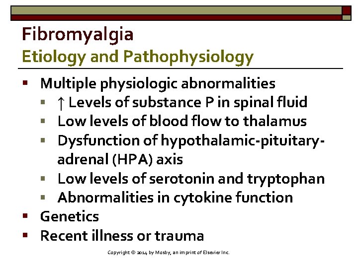 Fibromyalgia Etiology and Pathophysiology § Multiple physiologic abnormalities § ↑ Levels of substance P